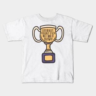 Adulting award - Literally couldn't even but did it anyway Kids T-Shirt